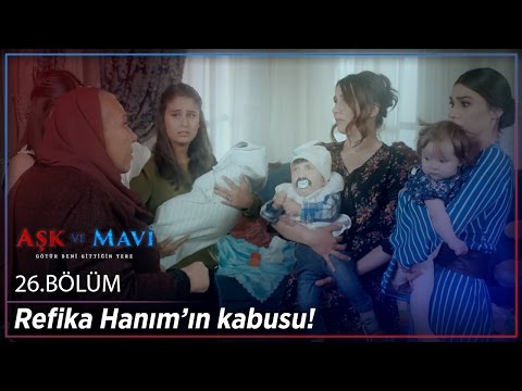 Aşk ve Mavi 26.Bölüm - Refika Hanım’ın kabusu!