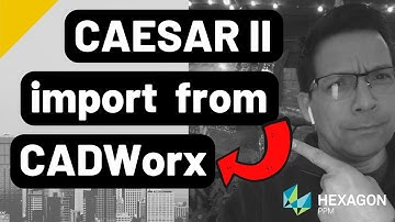 How to import a CADWorx model into Hexagon CAESARii