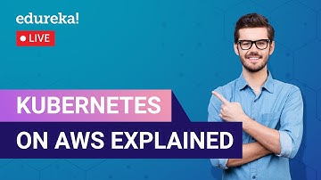 Kubernetes on AWS Explained in 60 Minutes | AWS Kubernetes Tutorial | AWS Training | Edureka Live