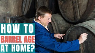 How to Barrel Age at Home