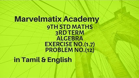9th std Maths Algebra Exercise no.(1.7) Problem no.(12) 9ஆம் வகுப்பு இயற்கணிதம் பயிற்சி1.7 கணக்கு 12