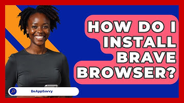 How Do I Install Brave Browser? - Be App Savvy