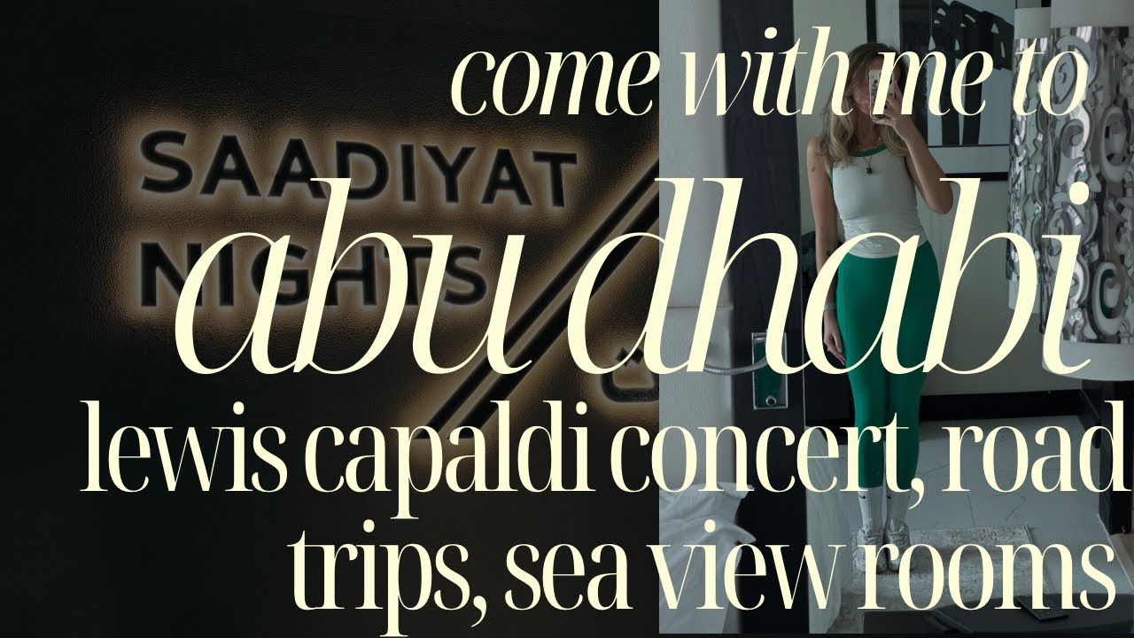 ABU DHABI ROAD TRIP | lewis capaldi concert, UAE staycation vlog