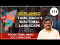 Tamil nadus electoral landscape  explained  focus tamil nadu