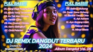Album Vol. 06 I Lagu Dangdut Baru Terbaik I DJ Remix Dangdut Music House 2024