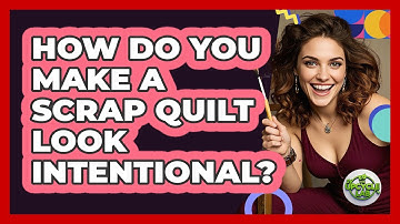 How Do You Make A Scrap Quilt Look Intentional? - The Upcycle Lab
