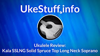 Famous Ukulele Review: Kala SSLNG Solid Top Spruce Long Neck Soprano Wealth