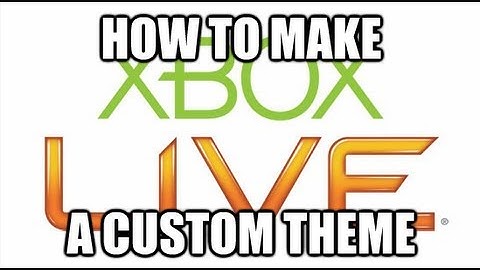 How To Make a Custom Xbox 360 Theme