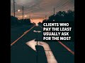 252 - Clients Who Pay The Least Usually Ask For The Most