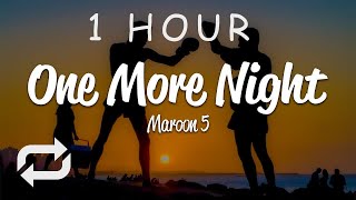 [1 HOUR 🕐 ] Maroon 5 - One More Night (Lyrics)