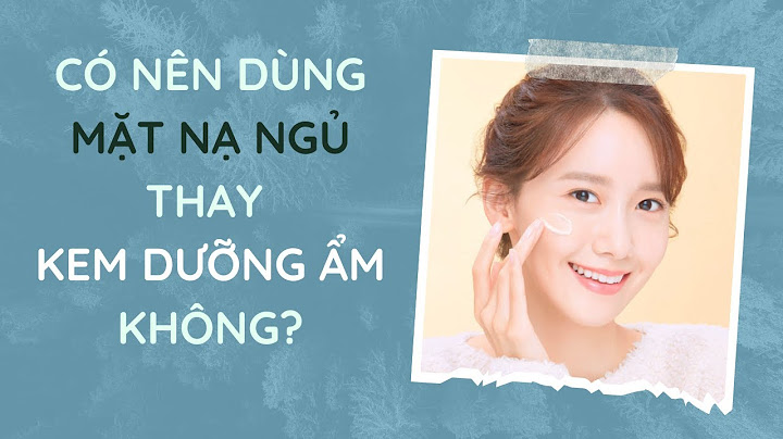 Mặt nạ ngủ nên dùng như thế nào