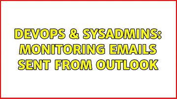 DevOps & SysAdmins: Monitoring emails sent from Outlook (2 Solutions!!)