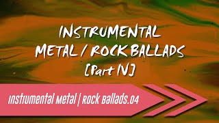 🌺 Instrumental Metal | Rock Ballads【Part IV】