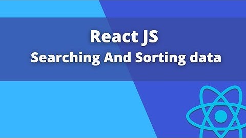 React JS: Searching and Sorting data