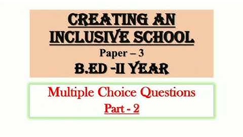 MCQ Questions for Creating an Inclusive School |Part2| B.ed 2nd year Online Exam Important Questions