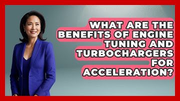 What Are the Benefits of Engine Tuning and Turbochargers for Acceleration? - Car Performance Pros