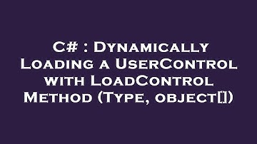 C# : Dynamically Loading a UserControl with LoadControl Method (Type, object[])