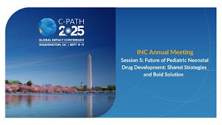 INC Annual Meeting 2025: Future of Pediatric Neonatal Drug Development: Shared Strategy & Solutions