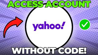 How To Access My Yahoo Account Without Verification Code (Quick & Easy)