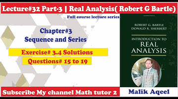 Introduction to real analysis bartle solutions - Exercise# 3.4 Q# 15 to 19 - Sequence and Series