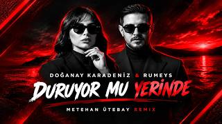Doğanay Karadeniz & Rumeys - Duruyor Mu Yerinde (Metehan Ütebay Remix)