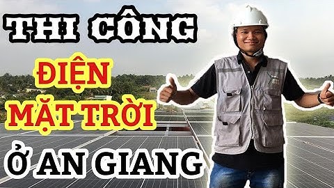 HÀNH TRÌNH VỀ MIỀN TÂY (AN GIANG) -LẮP HỆ THỐNG ĐIỆN NĂNG LƯỢNG MẶT TRỜI HÒA LƯỚI !