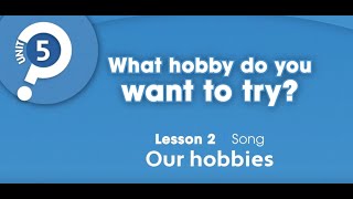 Unit 5 - PB pg. 53 - Activity 2 - Song: Our hobbies.