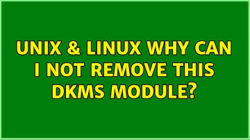 Unix & Linux: Why can I not remove this dkms module?