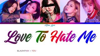 Love To Hate Me - BLACKPINK + YOU {5 members ver.} | (Eng)