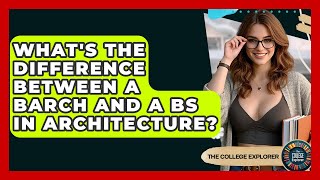 What's The Difference Between A BArch And A BS In Architecture - The College Explorer
