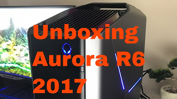 Alienware Aurora R6, 2017 unboxing