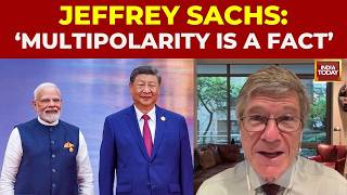 Jeffrey Sachs: 'India And China Together Can Really Make A Multilateral World' | BRICS Summit Delhi