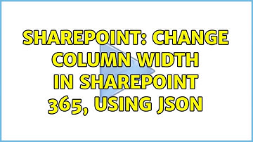 Sharepoint: Change column width in SharePoint 365, using JSON (2 Solutions!!)