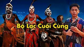 Thăm Bộ Lạc CUỐI CÙNG trên trái đất