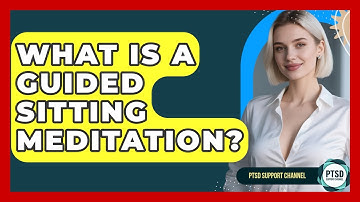 What Is A Guided Sitting Meditation? - PTSD Support Channel