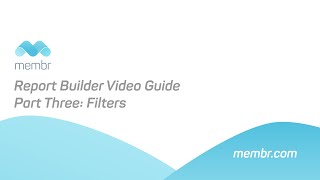 Membr Report Builder Video Guide Part 3 Filters