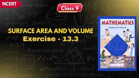 SURFACE AREA AND VOLUME | Ex-13.3 | Class 9 Maths | NCERT 