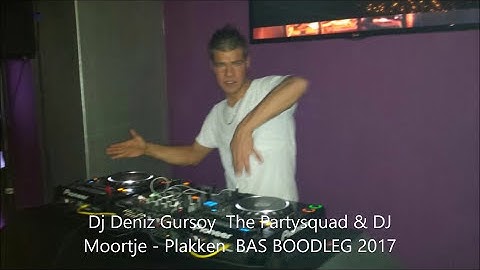 Dj Deniz Gursoy  The Partysquad & DJ Moortje   Plakken  BAS BOODLEG 2017