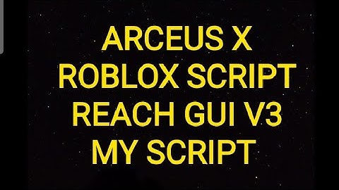 ARCEUS X ROBLOX SCRIPT - REACH GUI V3 - see script link on comments