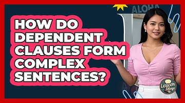How Do Dependent Clauses Form Complex Sentences?