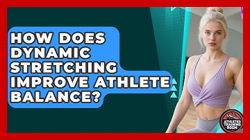 How Does Dynamic Stretching Improve Athlete Balance? - Athletes Training Room