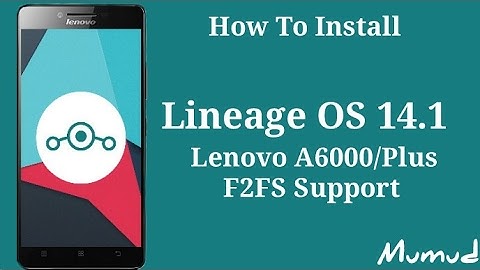 Cara Instalasi Lineage OS 14.1 Lenovo A6000 / Plus F2FS Partition Support