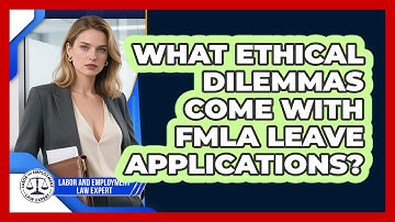What Ethical Dilemmas Come With FMLA Leave Applications? - Labor and Employment Law Expert