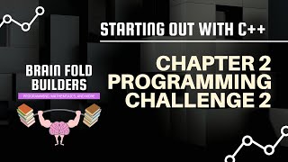 Brain Fold Builders - Chapter 2 Programming Challenge 2 - Starting out with C++ 9th Edition Net Worth