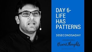 Day6 - Life has patterns | Personal Development in 30secondsaday!