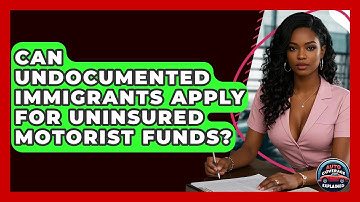 Can Undocumented Immigrants Apply For Uninsured Motorist Funds? - Auto Coverage Explained