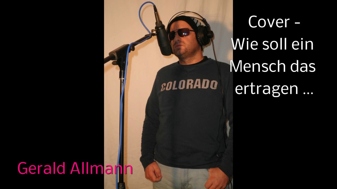 Wie Soll Ein Mensch Das Ertragen Text Wie soll ein Mensch das ertragen - Gerald Allmann - YouTube