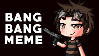 BANG BANG MEME | GachaLife