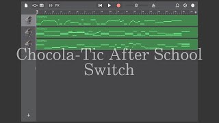 【あんスタ】Chocola-Tic After School/Switch[GarageBand]