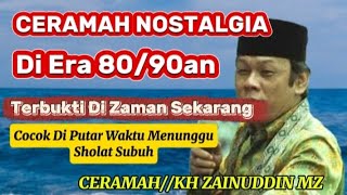CERAMAH KH ZAINUDDIN MZ//Ceramah Nostalgia Di Era 80/90an Terbukti Di Zaman Sekarang